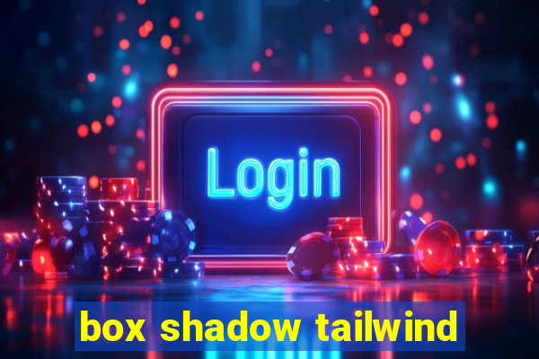 box shadow tailwind